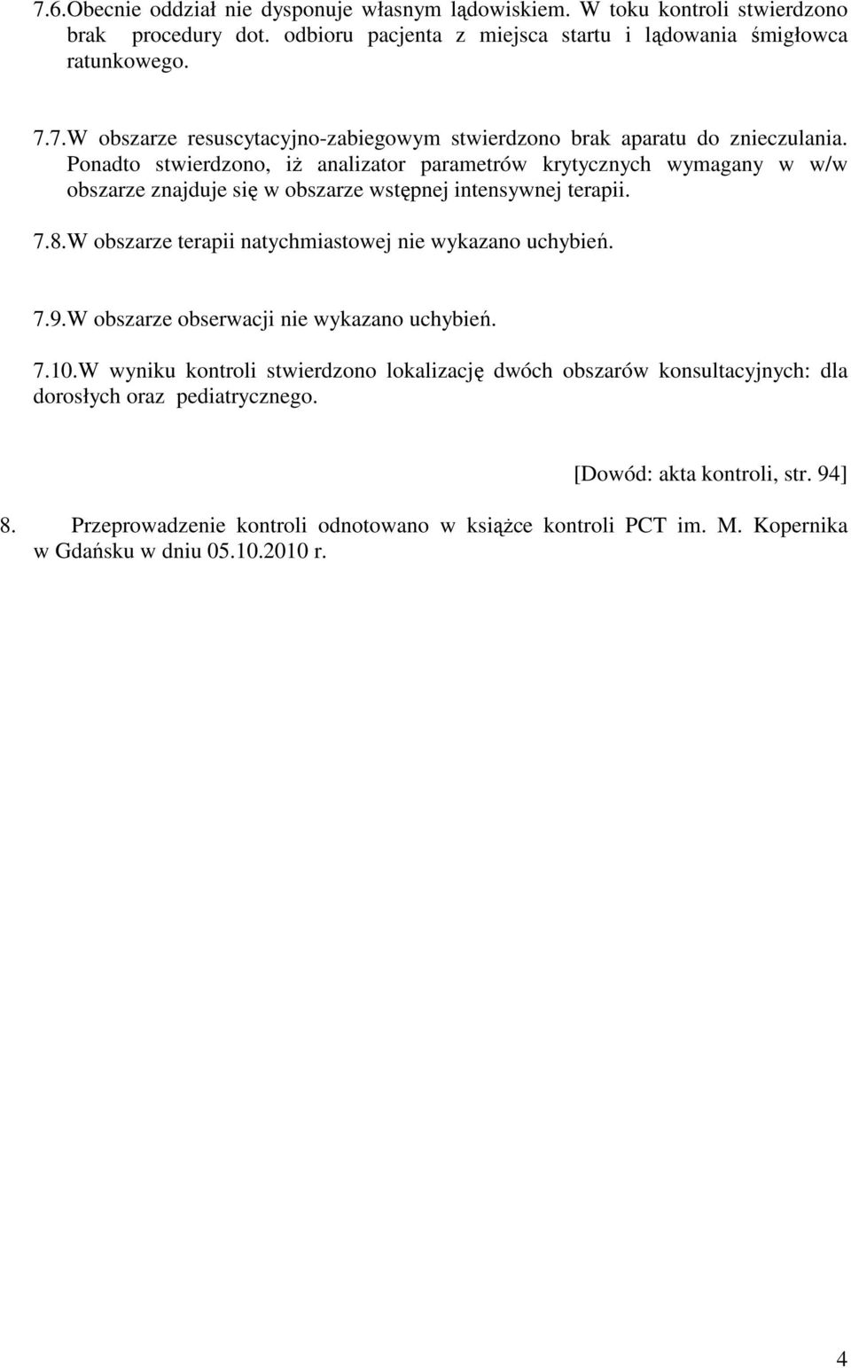 W obszarze terapii natychmiastowej nie wykazano uchybień. 7.9.W obszarze obserwacji nie wykazano uchybień. 7.10.