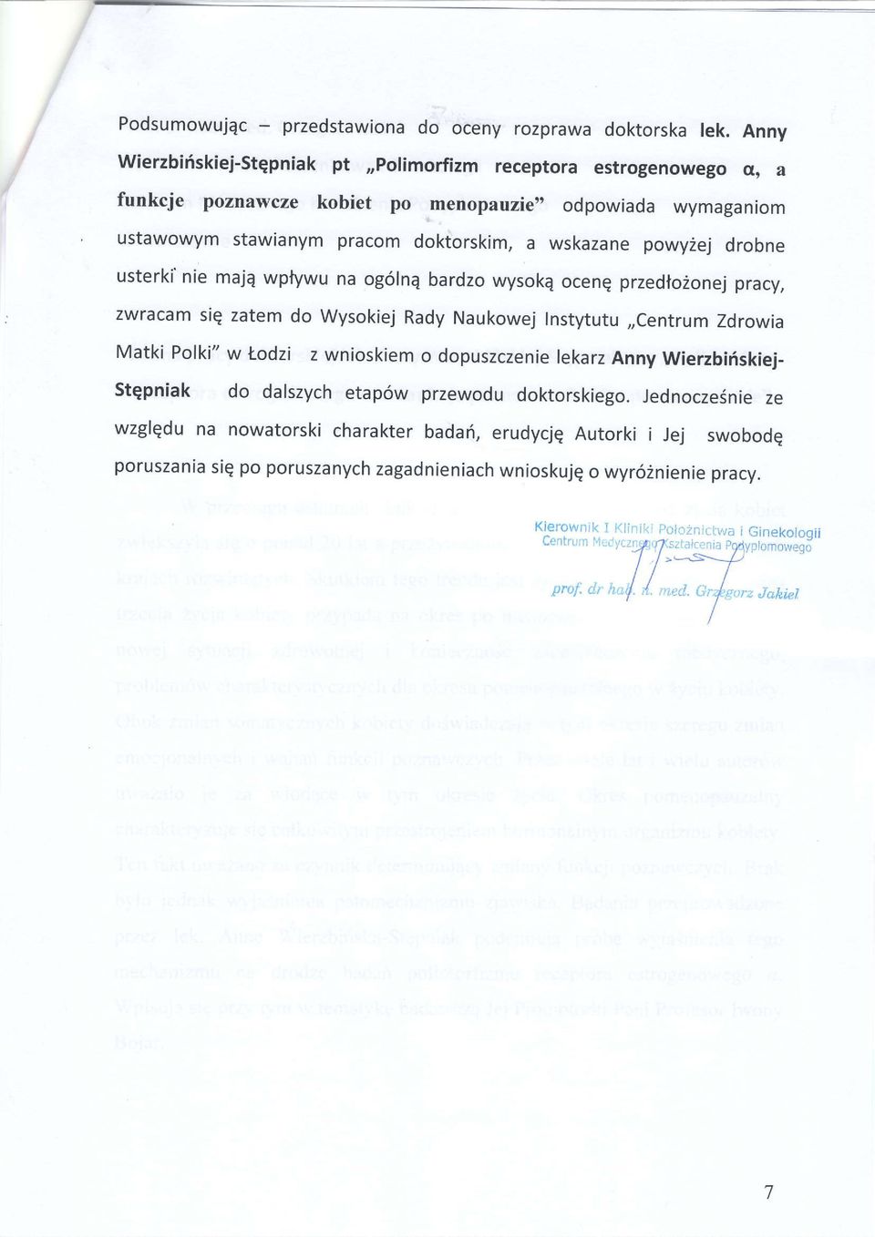 a wskazane powy2ej drobne usterki'nie maiq wptywu na og6lnq bardzo wysoke ocene przedto2onej pracy, zwracam siq zatem do wysokiej Rady Naukowej Instytutu,,centrum Zdrowia