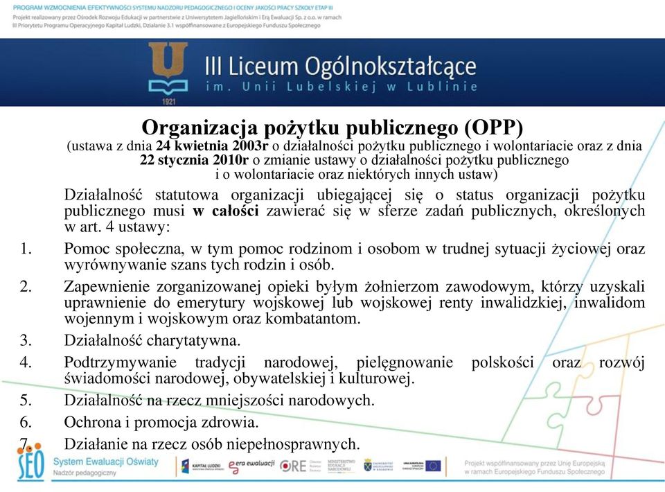 publicznych, określonych w art. 4 ustawy: 1. Pomoc społeczna, w tym pomoc rodzinom i osobom w trudnej sytuacji życiowej oraz wyrównywanie szans tych rodzin i osób. 2.