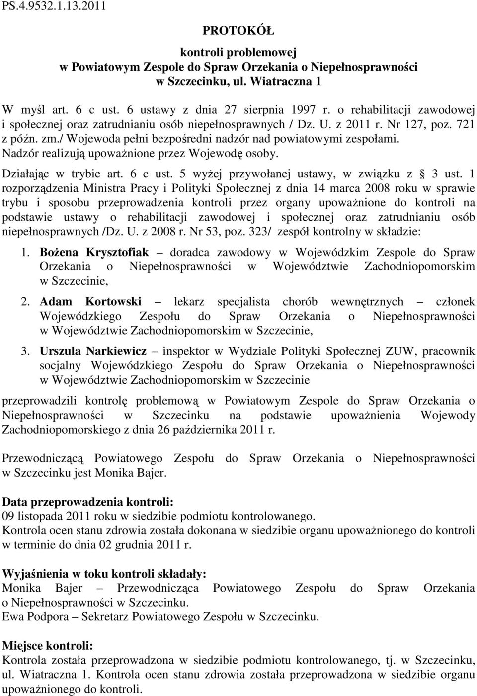 Nadzór realizują upoważnione przez Wojewodę osoby. Działając w trybie art. 6 c ust. 5 wyżej przywołanej ustawy, w związku z 3 ust.