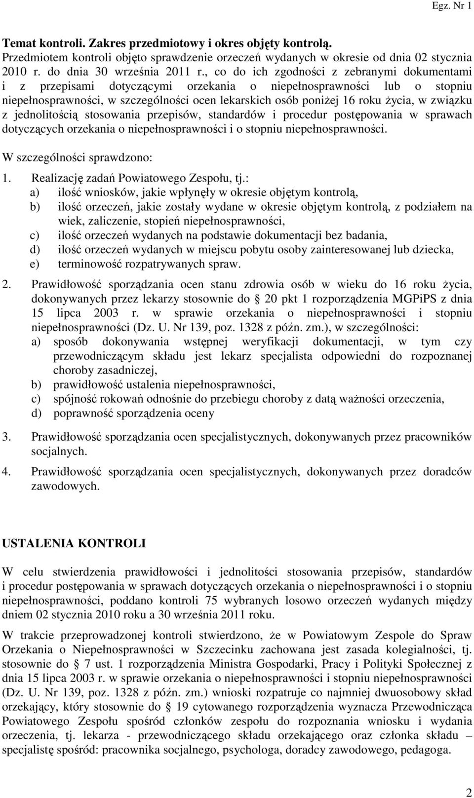 związku z jednolitością stosowania przepisów, standardów i procedur postępowania w sprawach dotyczących orzekania o niepełnosprawności i o stopniu niepełnosprawności. W szczególności sprawdzono: 1.