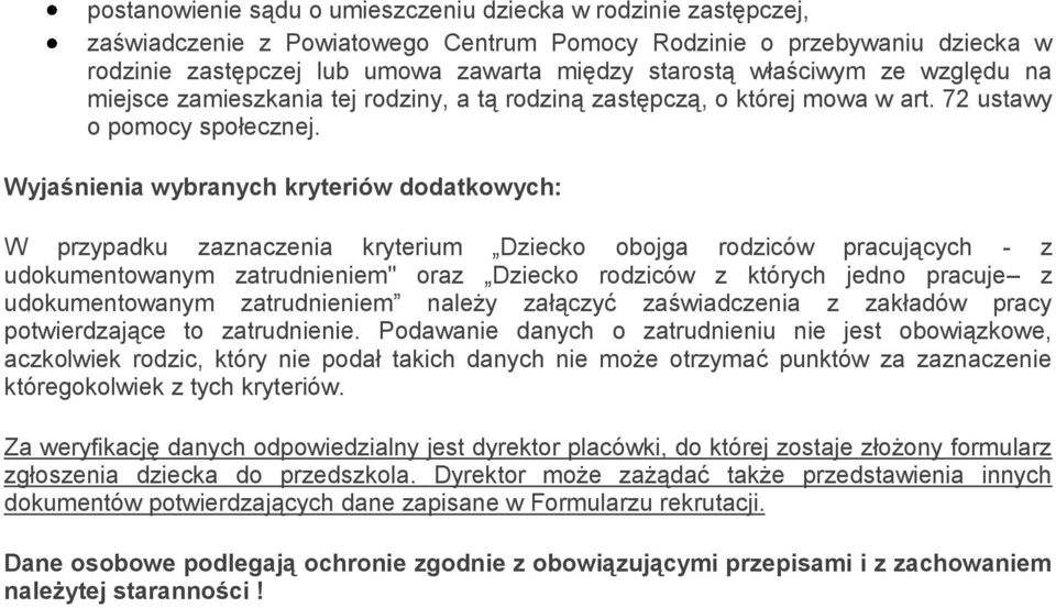 Wyjaśnienia wybranych kryteriów dodatkowych: W przypadku zaznaczenia kryterium Dziecko obojga rodziców pracujących - z udokumentowanym zatrudnieniem" oraz Dziecko rodziców z których jedno pracuje z