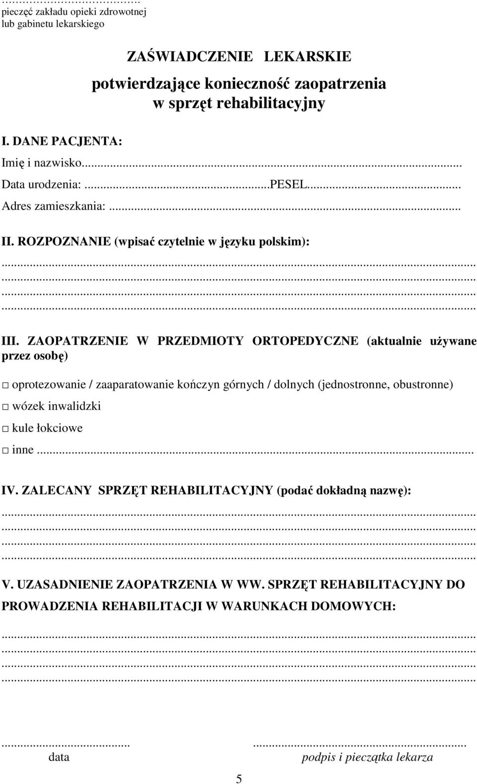 ZAOPATRZENIE W PRZEDMIOTY ORTOPEDYCZNE (aktualnie używane przez osobę) oprotezowanie / zaaparatowanie kończyn górnych / dolnych (jednostronne, obustronne) wózek inwalidzki