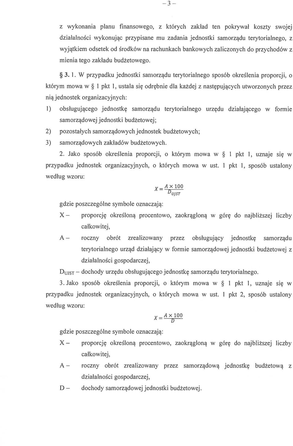 W przypadku jednostki samorządu terytorialnego sposób określenia proporcji, o którym mowa w I pkt 1, ustala się odrębnie dla każdej z następujących utworzonych przez nią jednostek organizacyjnych: 1)