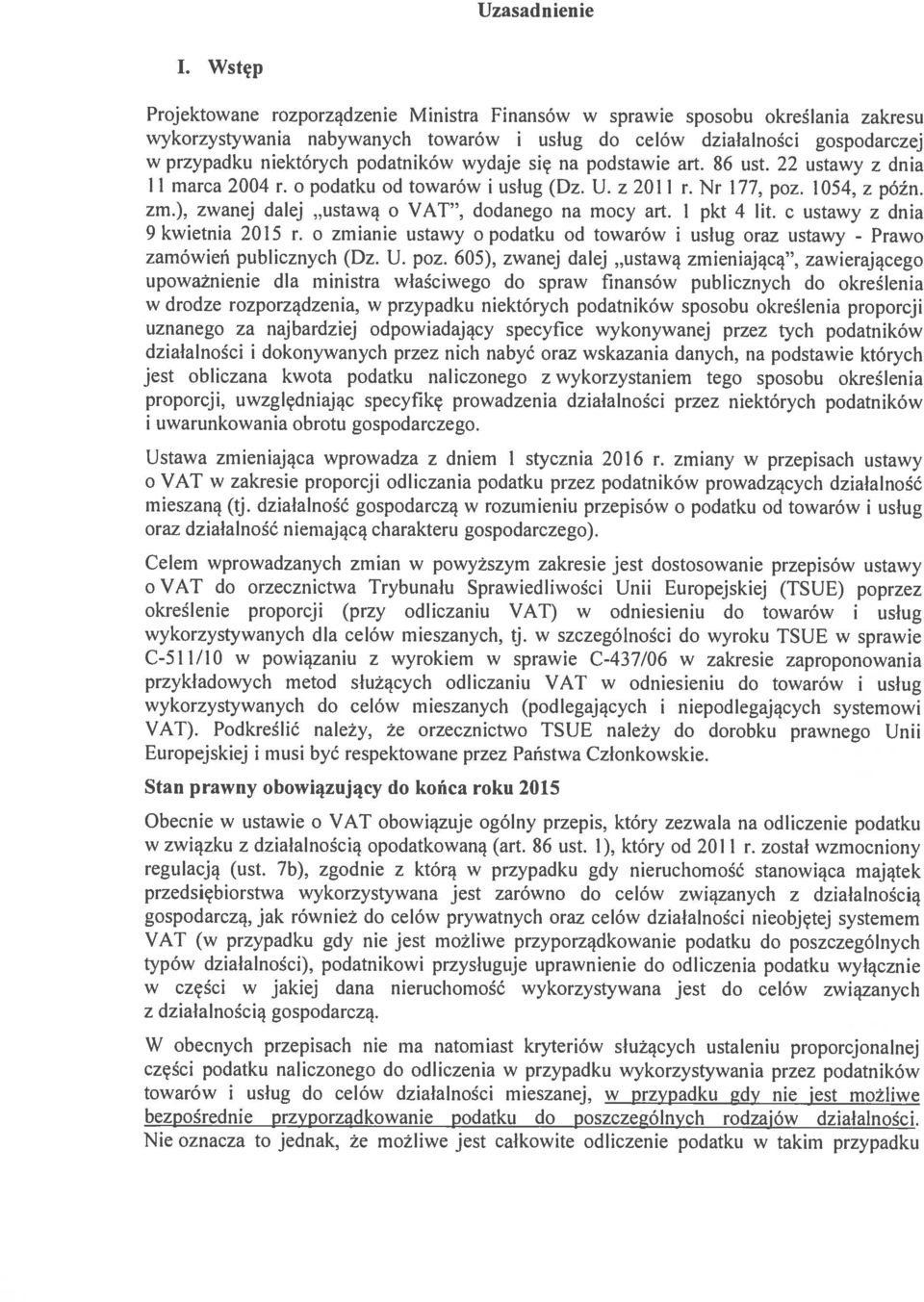 podatników wydaje się na podstawie art. 86 ust. 22 ustawy z dnia 11 marca 2004 r. o podatku od towarów i usług (Dz. U. z 2011 r. Nr 177, poz. 1054, z późn. zm.). zwanej dalej.ustawą o VAT.