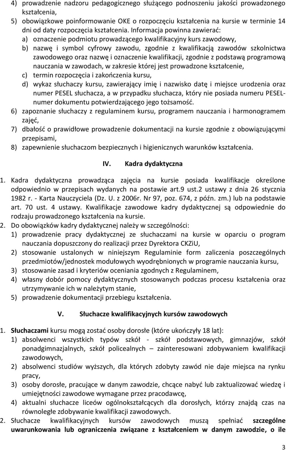Informacja powinna zawierad: a) oznaczenie podmiotu prowadzącego kwalifikacyjny kurs zawodowy, b) nazwę i symbol cyfrowy zawodu, zgodnie z kwalifikacją zawodów szkolnictwa zawodowego oraz nazwę i