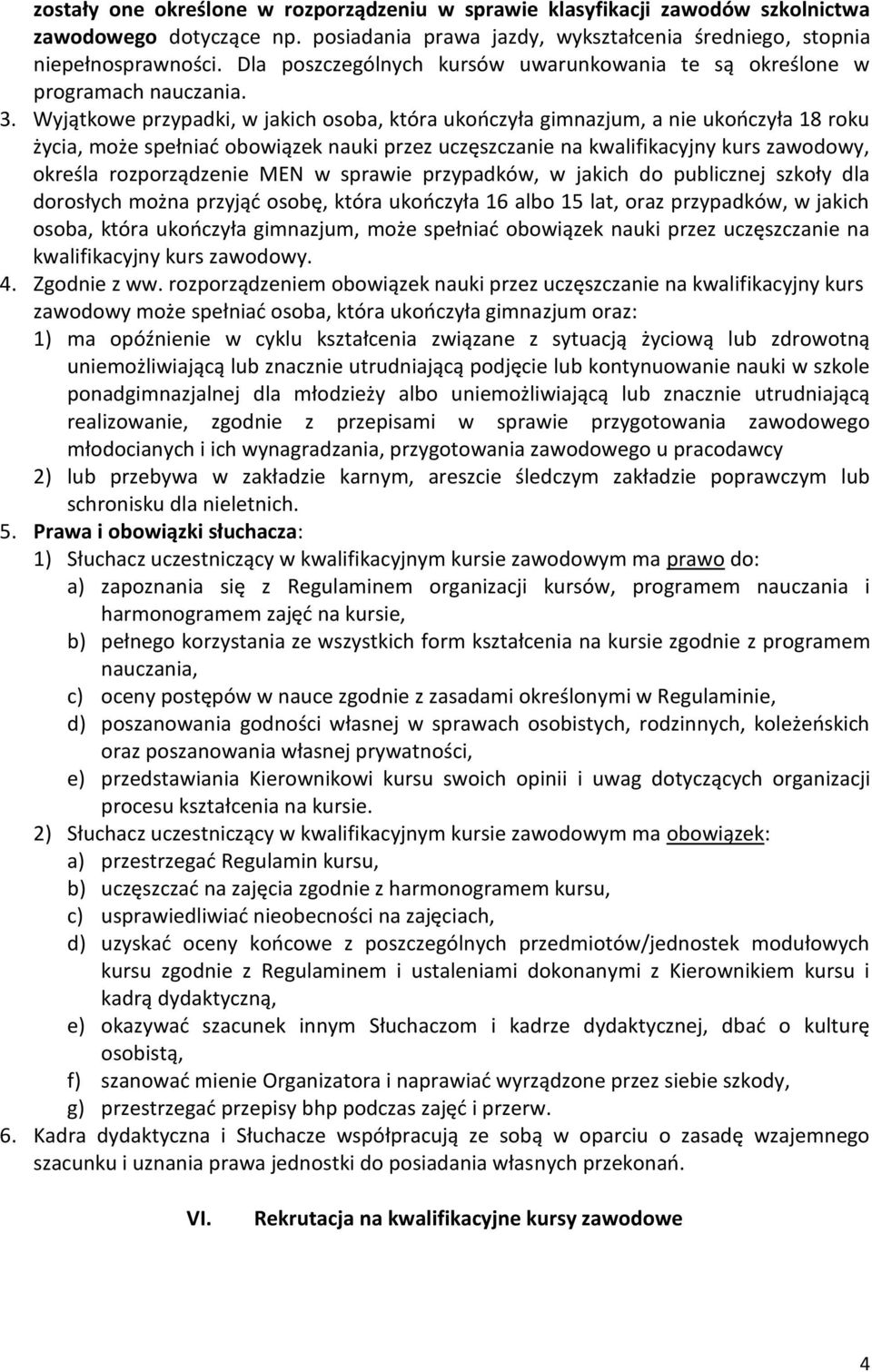 Wyjątkowe przypadki, w jakich osoba, która ukooczyła gimnazjum, a nie ukooczyła 18 roku życia, może spełniad obowiązek nauki przez uczęszczanie na kwalifikacyjny kurs zawodowy, określa rozporządzenie
