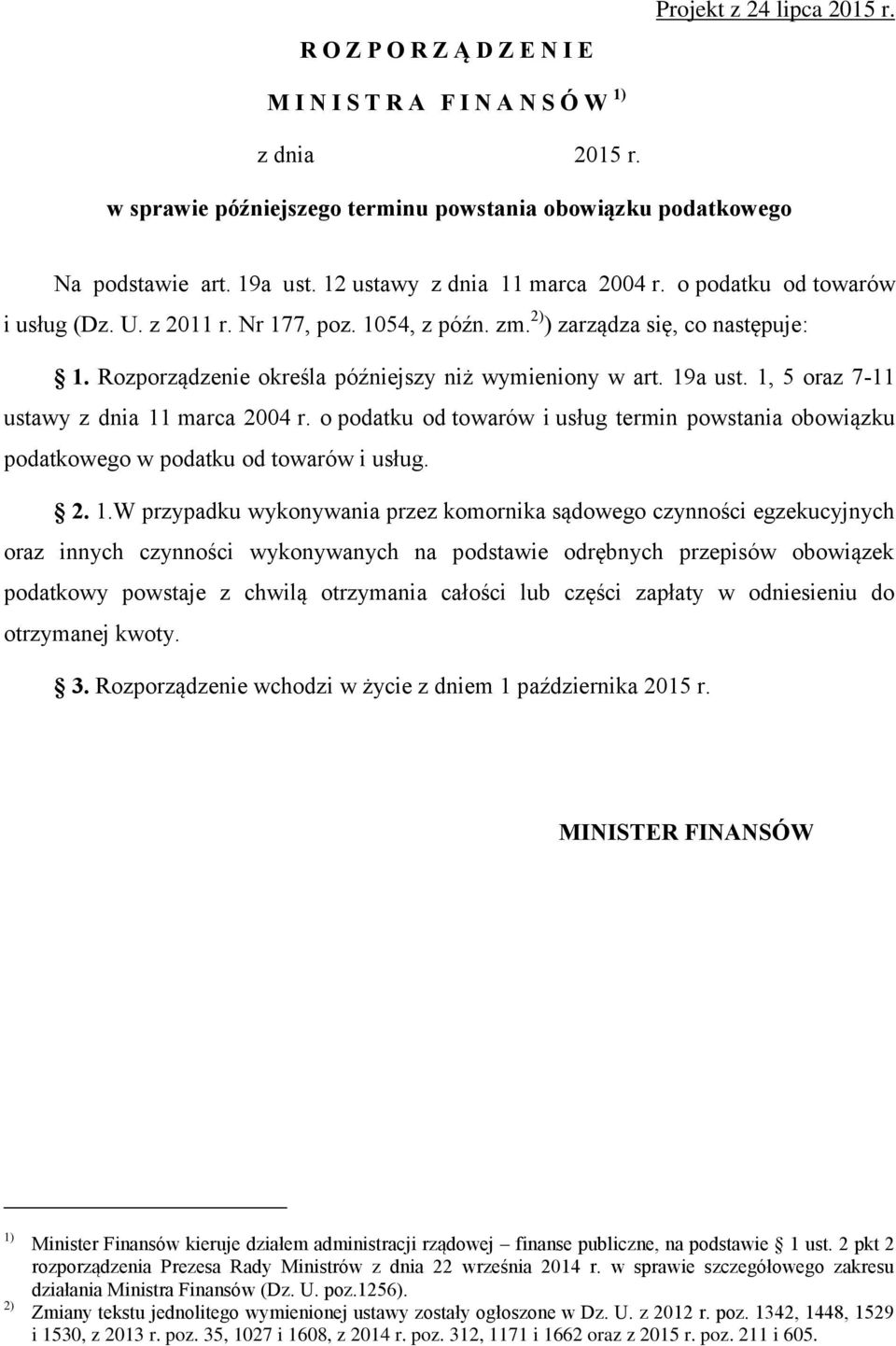 Rozporządzenie określa późniejszy niż wymieniony w art. 19a ust. 1, 5 oraz 7-11 ustawy z dnia 11 marca 2004 r.