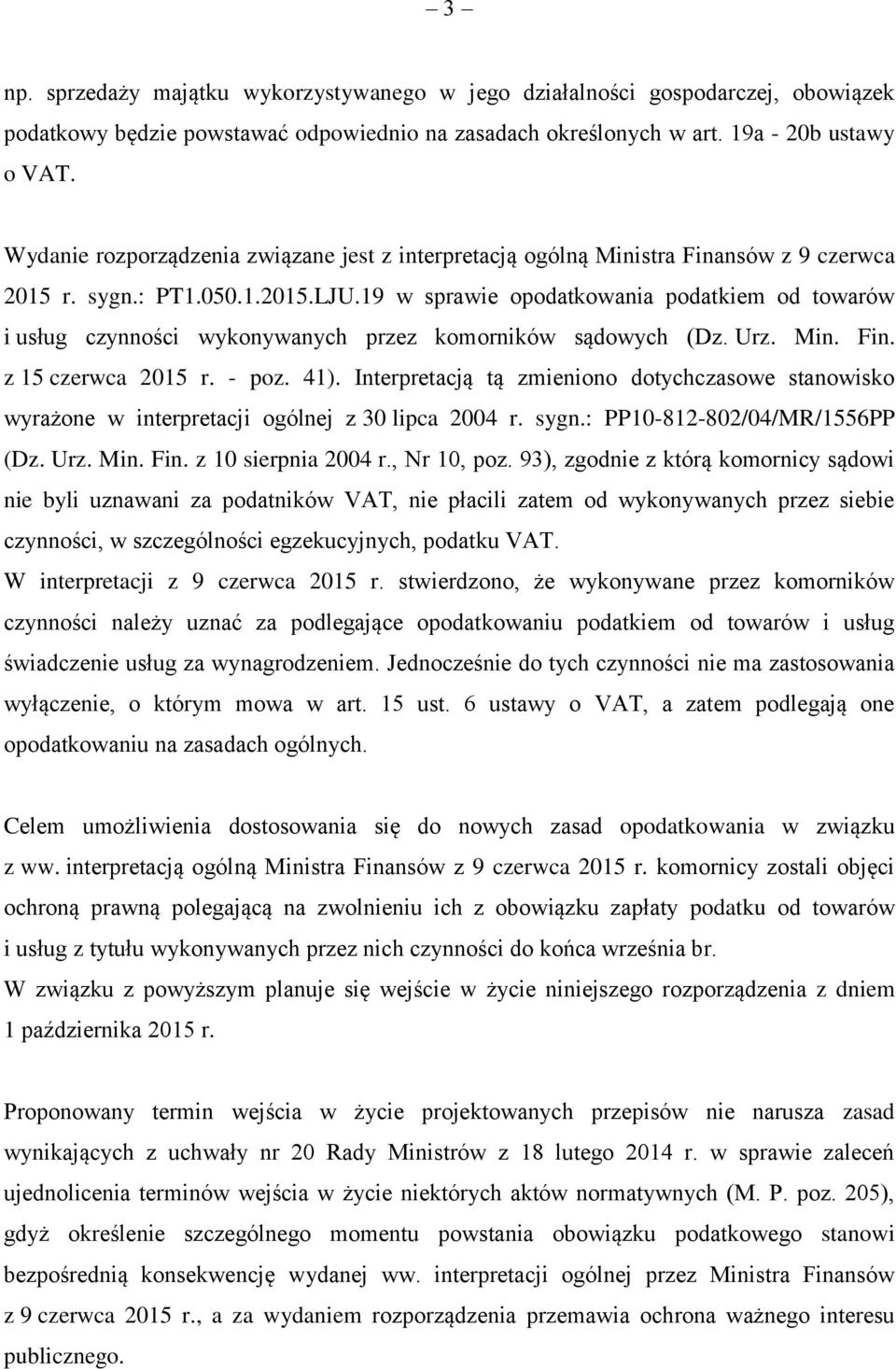 19 w sprawie opodatkowania podatkiem od towarów i usług czynności wykonywanych przez komorników sądowych (Dz. Urz. Min. Fin. z 15 czerwca 2015 r. - poz. 41).