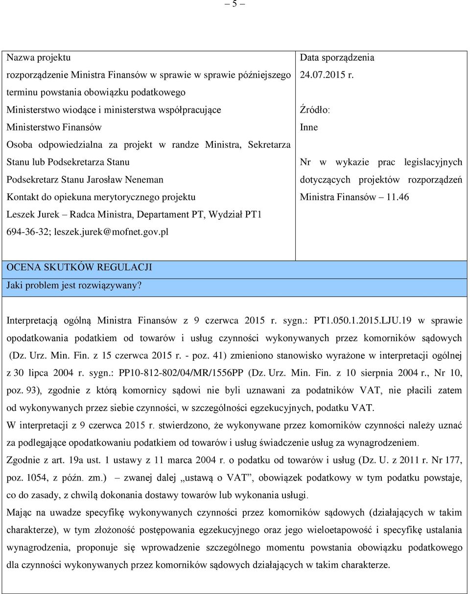 Ministra, Departament PT, Wydział PT1 694-36-32; leszek.jurek@mofnet.gov.pl Data sporządzenia 24.07.2015 r.