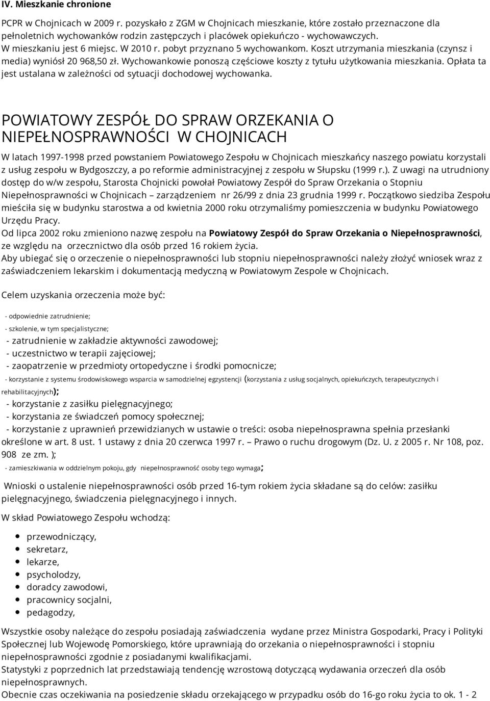 pobyt przyznano 5 wychowankom. Koszt utrzymania mieszkania (czynsz i media) wyniósł 20 968,50 zł. Wychowankowie ponoszą częściowe koszty z tytułu użytkowania mieszkania.