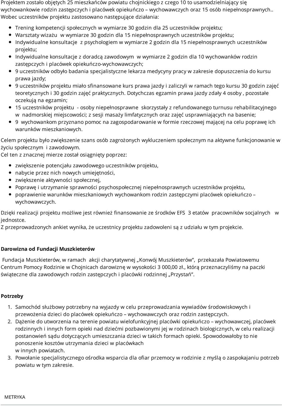 niepełnosprawnych uczestników projektu; Indywidualne konsultacje z psychologiem w wymiarze 2 godzin dla 15 niepełnosprawnych uczestników projektu; Indywidualne konsultacje z doradcą zawodowym w