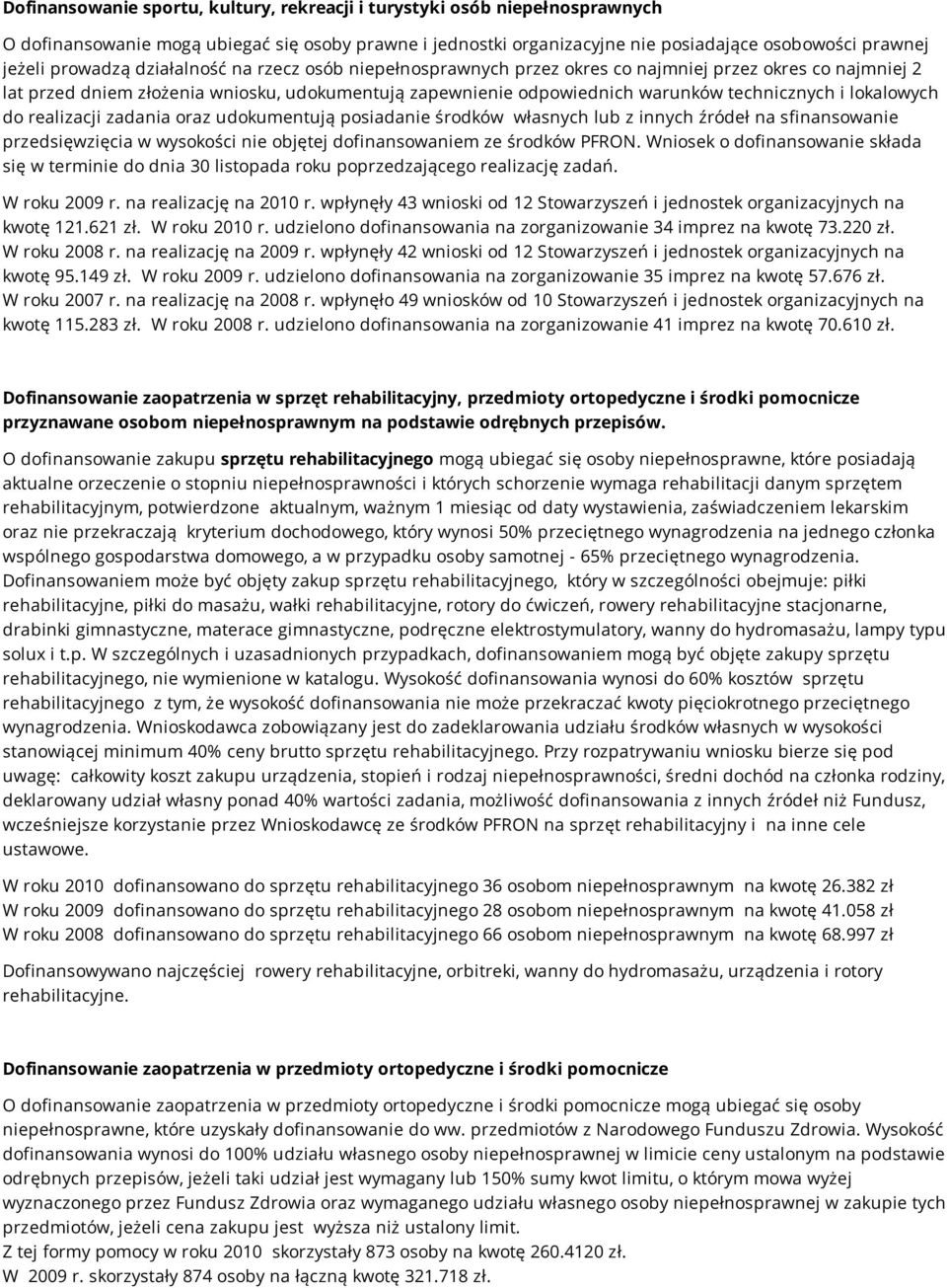 lokalowych do realizacji zadania oraz udokumentują posiadanie środków własnych lub z innych źródeł na sfinansowanie przedsięwzięcia w wysokości nie objętej dofinansowaniem ze środków PFRON.