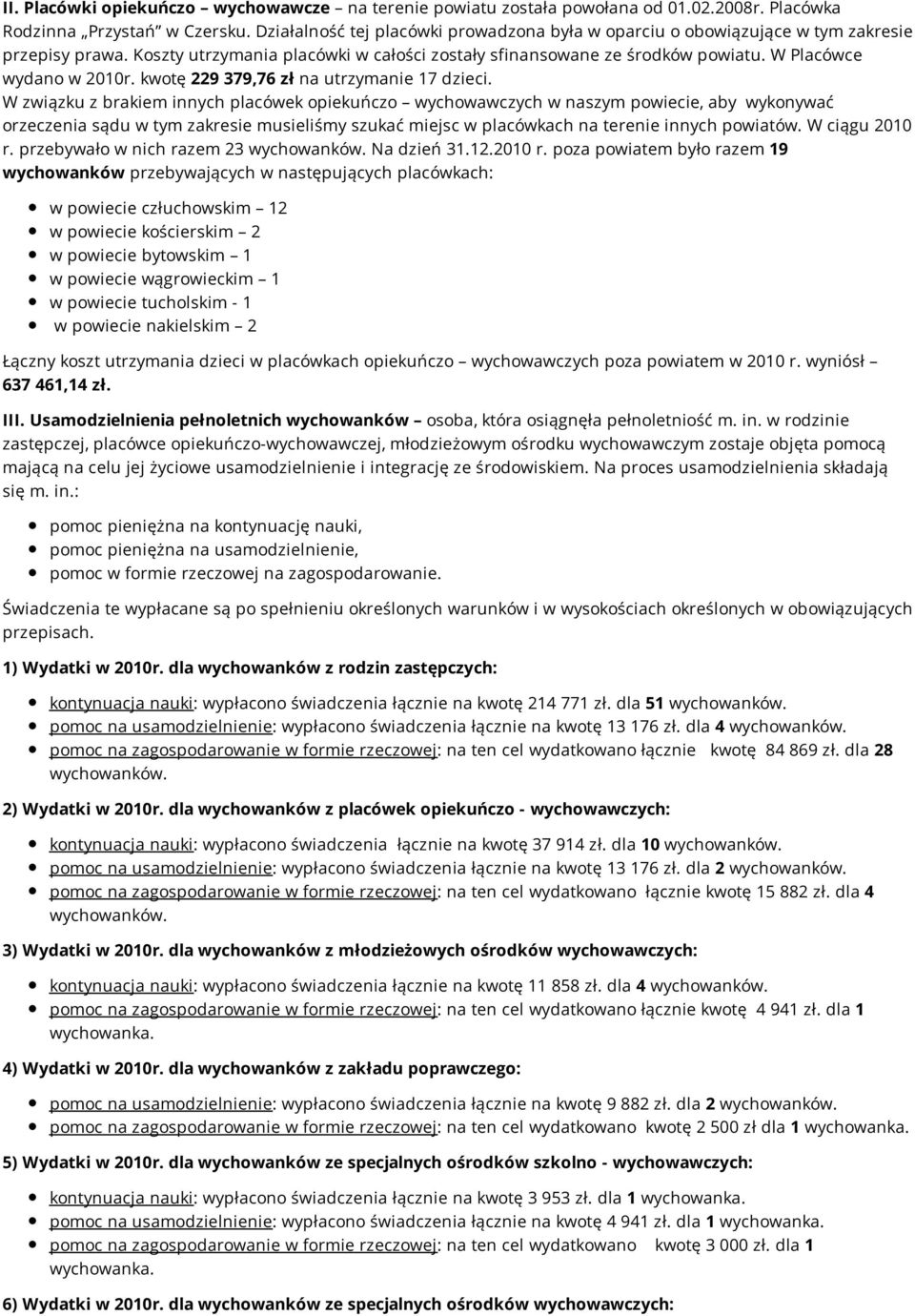 W Placówce wydano w 2010r. kwotę 229 379,76 zł na utrzymanie 17 dzieci.