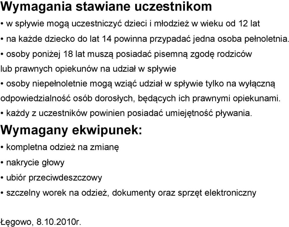 osoby poniżej 18 lat muszą posiadać pisemną zgodę rodziców lub prawnych opiekunów na udział w spływie osoby niepełnoletnie mogą wziąć udział w spływie tylko