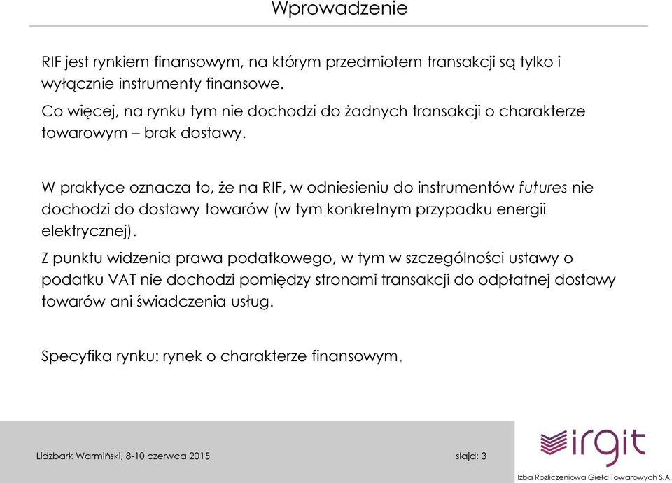 W praktyce oznacza to, że na RIF, w odniesieniu do instrumentów futures nie dochodzi do dostawy towarów (w tym konkretnym przypadku energii