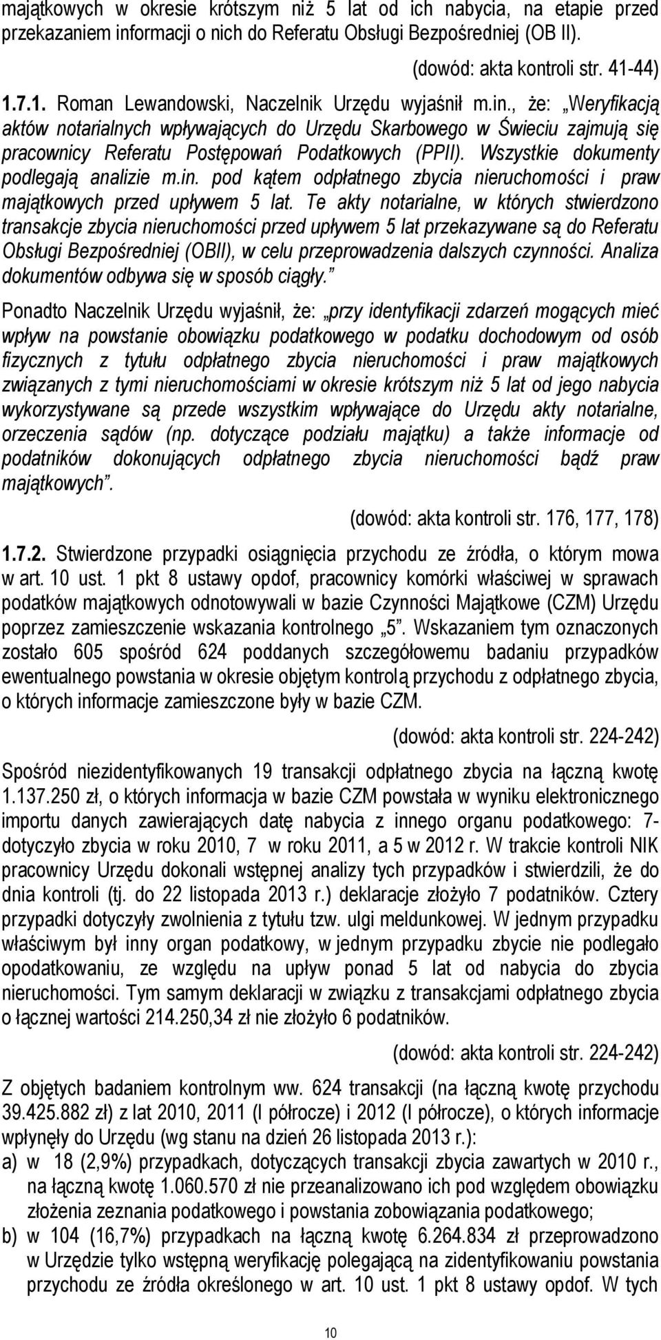 , że: Weryfikacją aktów notarialnych wpływających do Urzędu Skarbowego w Świeciu zajmują się pracownicy Referatu Postępowań Podatkowych (PPII). Wszystkie dokumenty podlegają analizie m.in.