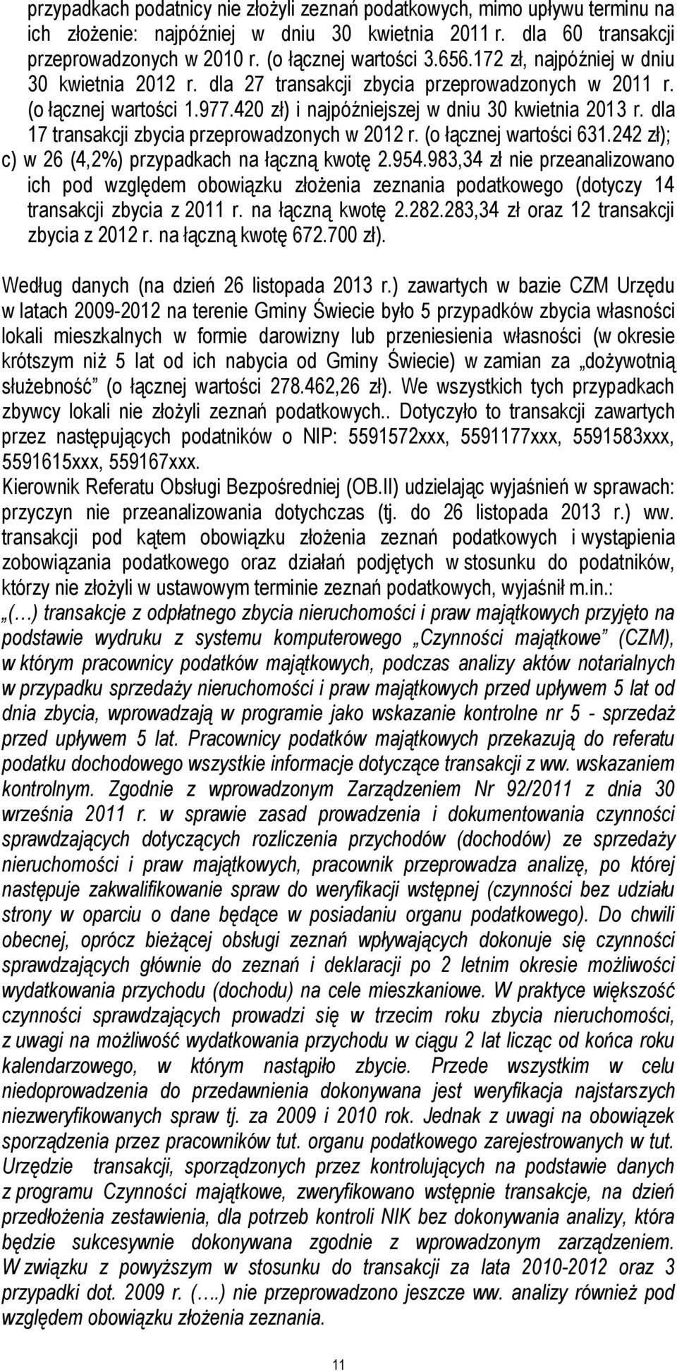 dla 17 transakcji zbycia przeprowadzonych w 2012 r. (o łącznej wartości 631.242 zł); c) w 26 (4,2%) przypadkach na łączną kwotę 2.954.