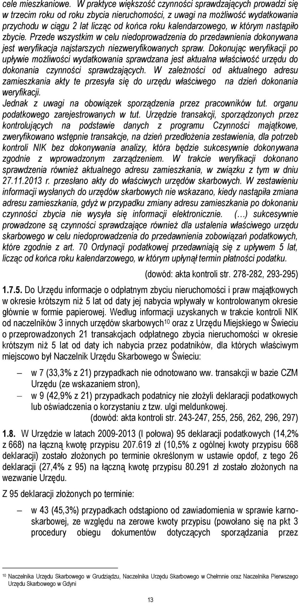 w którym nastąpiło zbycie. Przede wszystkim w celu niedoprowadzenia do przedawnienia dokonywana jest weryfikacja najstarszych niezweryfikowanych spraw.