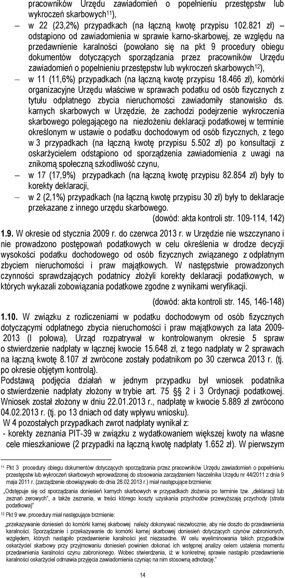 Urzędu zawiadomień o popełnieniu przestępstw lub wykroczeń skarbowych 12 ), w 11 (11,6%) przypadkach (na łączną kwotę przypisu 18.