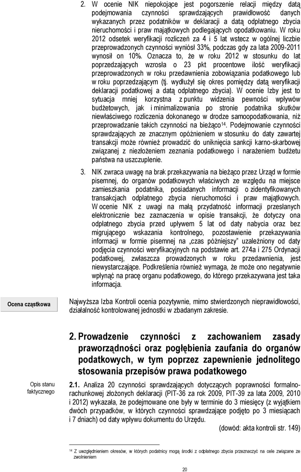 W roku 2012 odsetek weryfikacji rozliczeń za 4 i 5 lat wstecz w ogólnej liczbie przeprowadzonych czynności wyniósł 33%, podczas gdy za lata 2009-2011 wynosił on 10%.