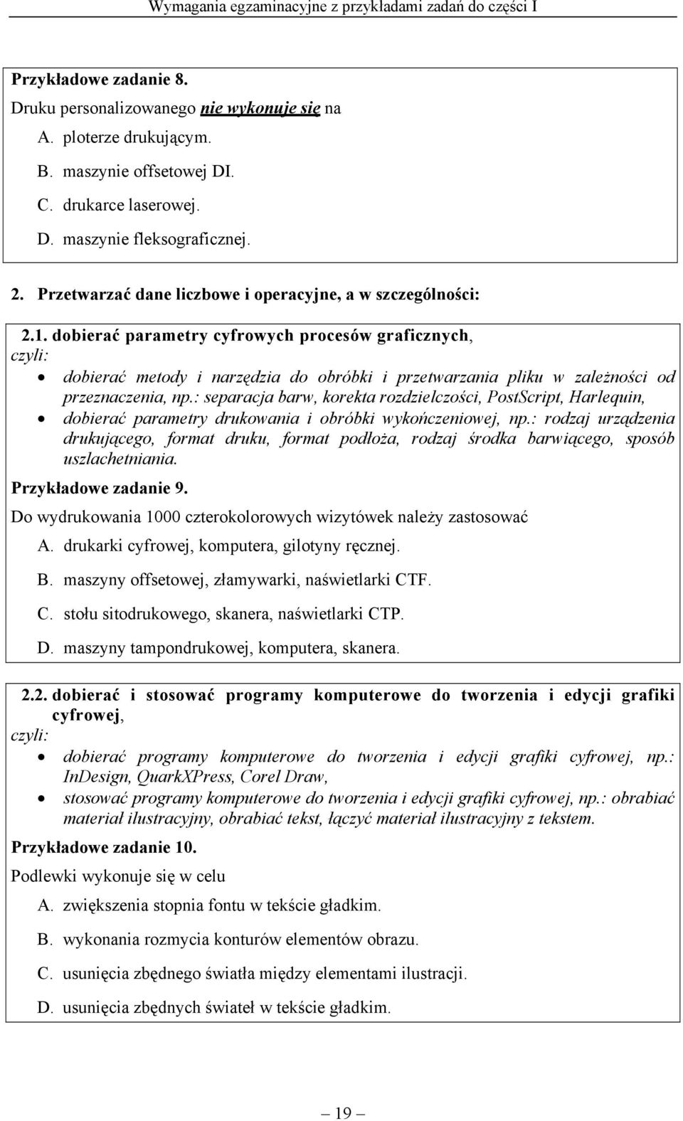 dobierać parametry cyfrowych procesów graficznych, dobierać metody i narzędzia do obróbki i przetwarzania pliku w zależności od przeznaczenia, np.