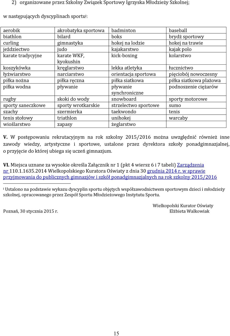 łucznictwo łyżwiarstwo narciarstwo orientacja sportowa pięciobój nowoczesny piłka nożna piłka ręczna piłka siatkowa piłka siatkowa plażowa piłka wodna pływanie pływanie podnoszenie ciężarów