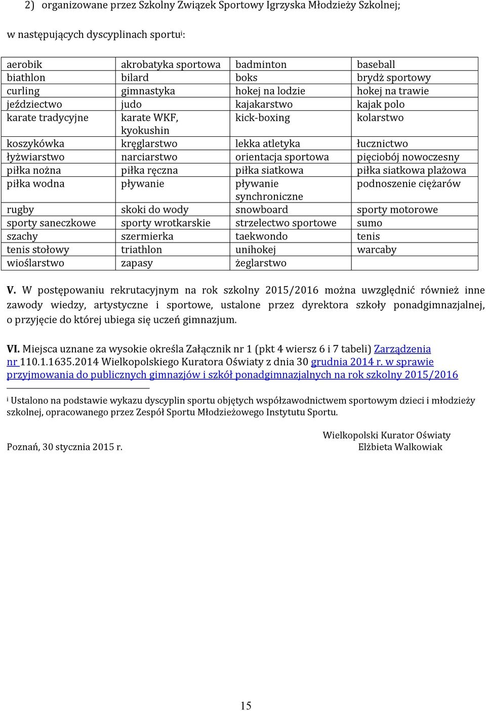 łucznictwo łyżwiarstwo narciarstwo orientacja sportowa pięciobój nowoczesny piłka nożna piłka ręczna piłka siatkowa piłka siatkowa plażowa piłka wodna pływanie pływanie podnoszenie ciężarów