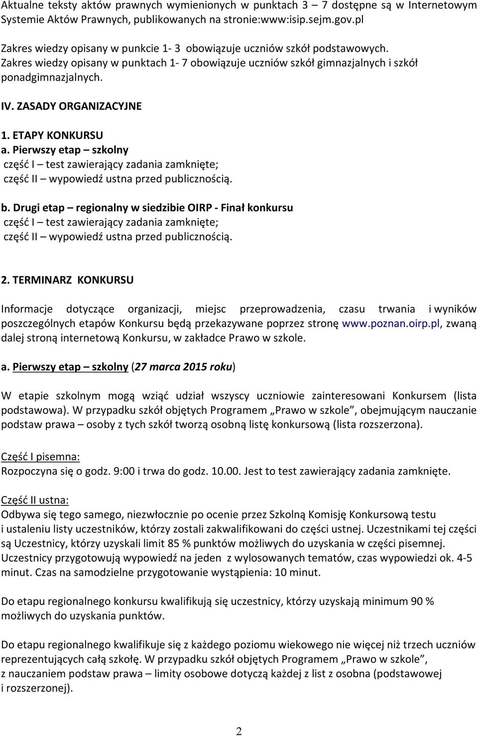 ZASADY ORGANIZACYJNE 1. ETAPY KONKURSU a. Pierwszy etap szkolny część I test zawierający zadania zamknięte; część II wypowiedź ustna przed publicznością. b.