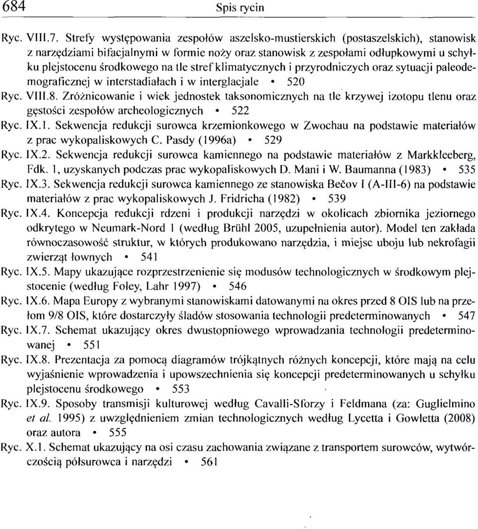 stref klimatycznych i przyrodniczych oraz sytuacji paleodemograficznej w interstadiałach i w interglacjale 520 Ryc. VIII.8.