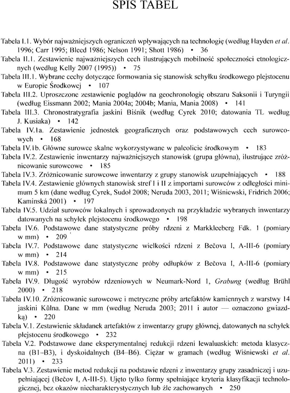 Uproszczone zestawienie poglądów na geochronologię obszaru Saksonii i Turyngii (według Eissmann 2002; Mania 2004a; 2004b; Mania, Mania 2008) 141 Tabela III.3.