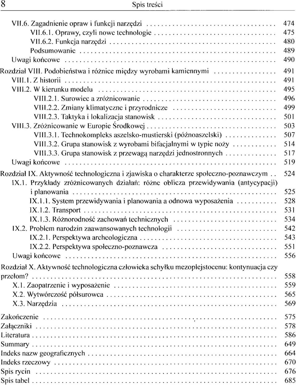 2.3. Taktyka i lokalizacja stanowisk 501 VIII.3. Zróżnicowanie w Europie Środkowej 503 VIII.3.1. Technokompleks aszelsko-mustierski (późnoaszelski) 507 VIII.3.2. Grupa stanowisk z wyrobami bifacjalnymi w typie noży 514 VIII.