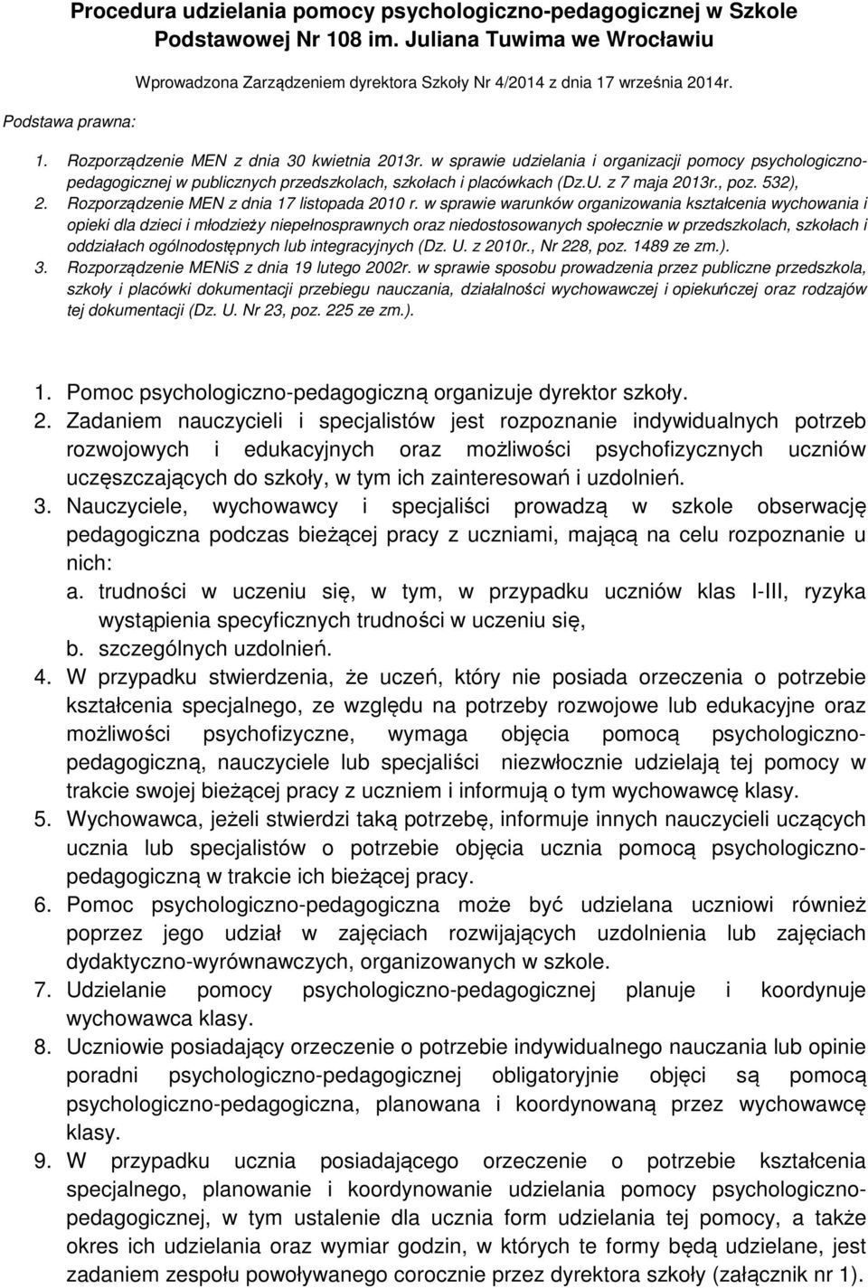 w sprawie udzielania i organizacji pomocy psychologicznopedagogicznej w publicznych przedszkolach, szkołach i placówkach (Dz.U. z 7 maja 2013r., poz. 532), 2.