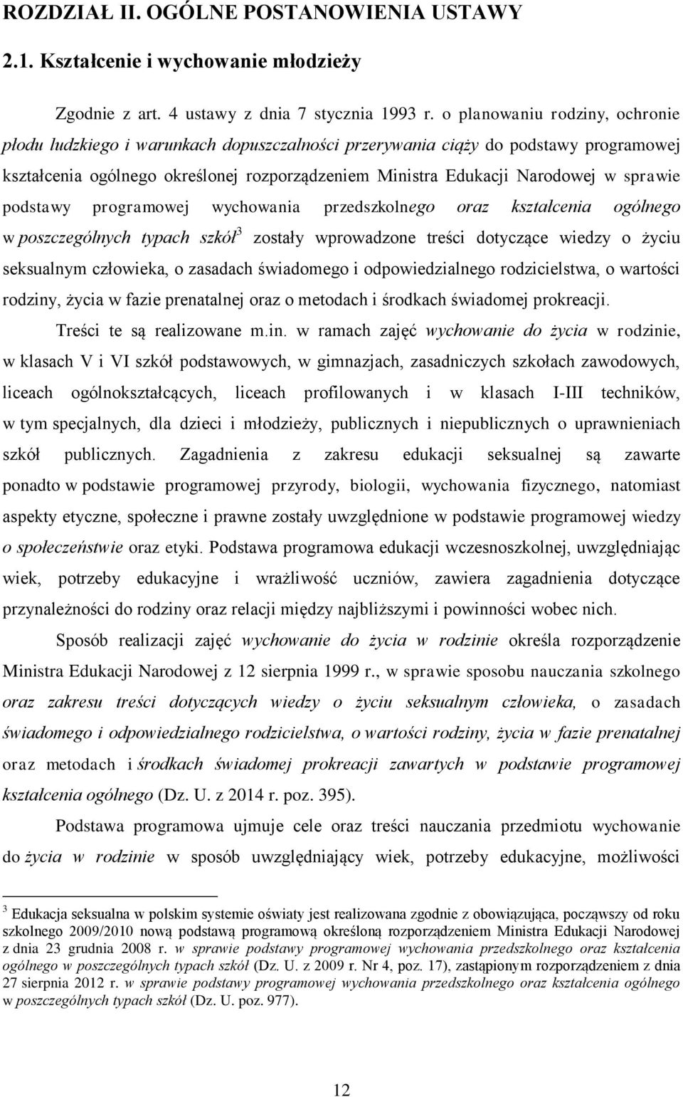 sprawie podstawy programowej wychowania przedszkolnego oraz kształcenia ogólnego w poszczególnych typach szkół 3 zostały wprowadzone treści dotyczące wiedzy o życiu seksualnym człowieka, o zasadach