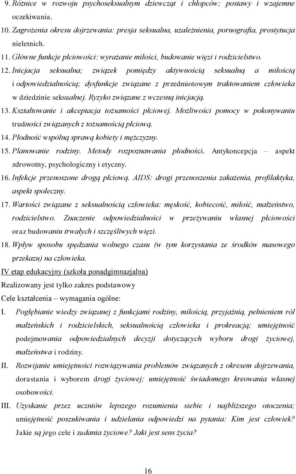 Inicjacja seksualna; związek pomiędzy aktywnością seksualną a miłością i odpowiedzialnością; dysfunkcje związane z przedmiotowym traktowaniem człowieka w dziedzinie seksualnej.