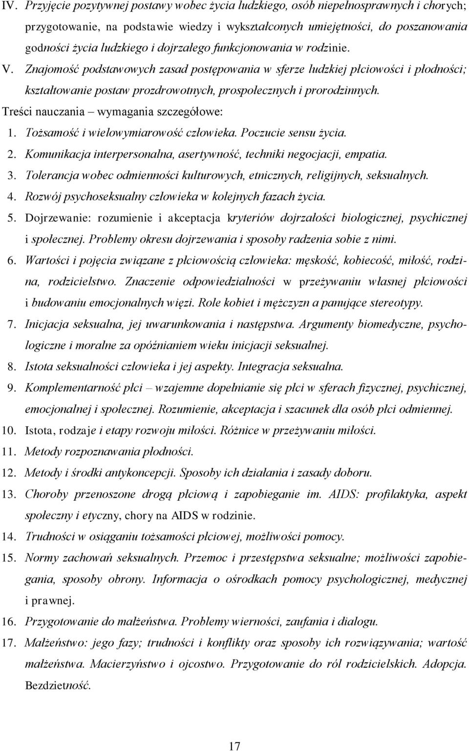 Treści nauczania wymagania szczegółowe: 1. Tożsamość i wielowymiarowość człowieka. Poczucie sensu życia. 2. Komunikacja interpersonalna, asertywność, techniki negocjacji, empatia. 3.