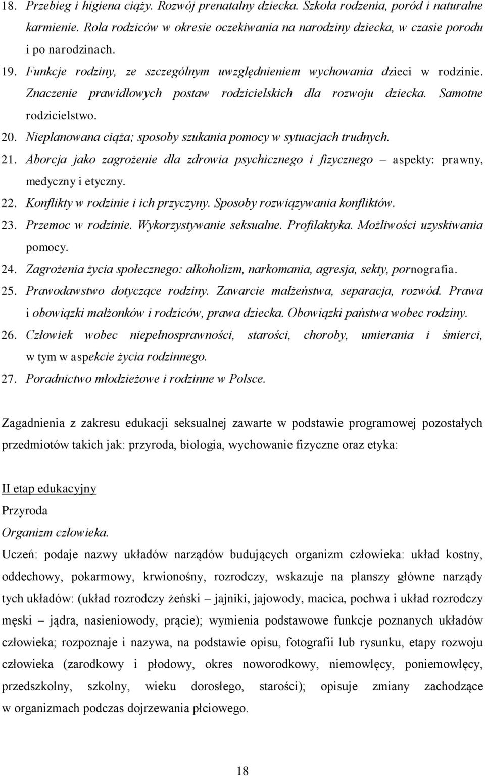 Nieplanowana ciąża; sposoby szukania pomocy w sytuacjach trudnych. 21. Aborcja jako zagrożenie dla zdrowia psychicznego i fizycznego aspekty: prawny, medyczny i etyczny. 22.