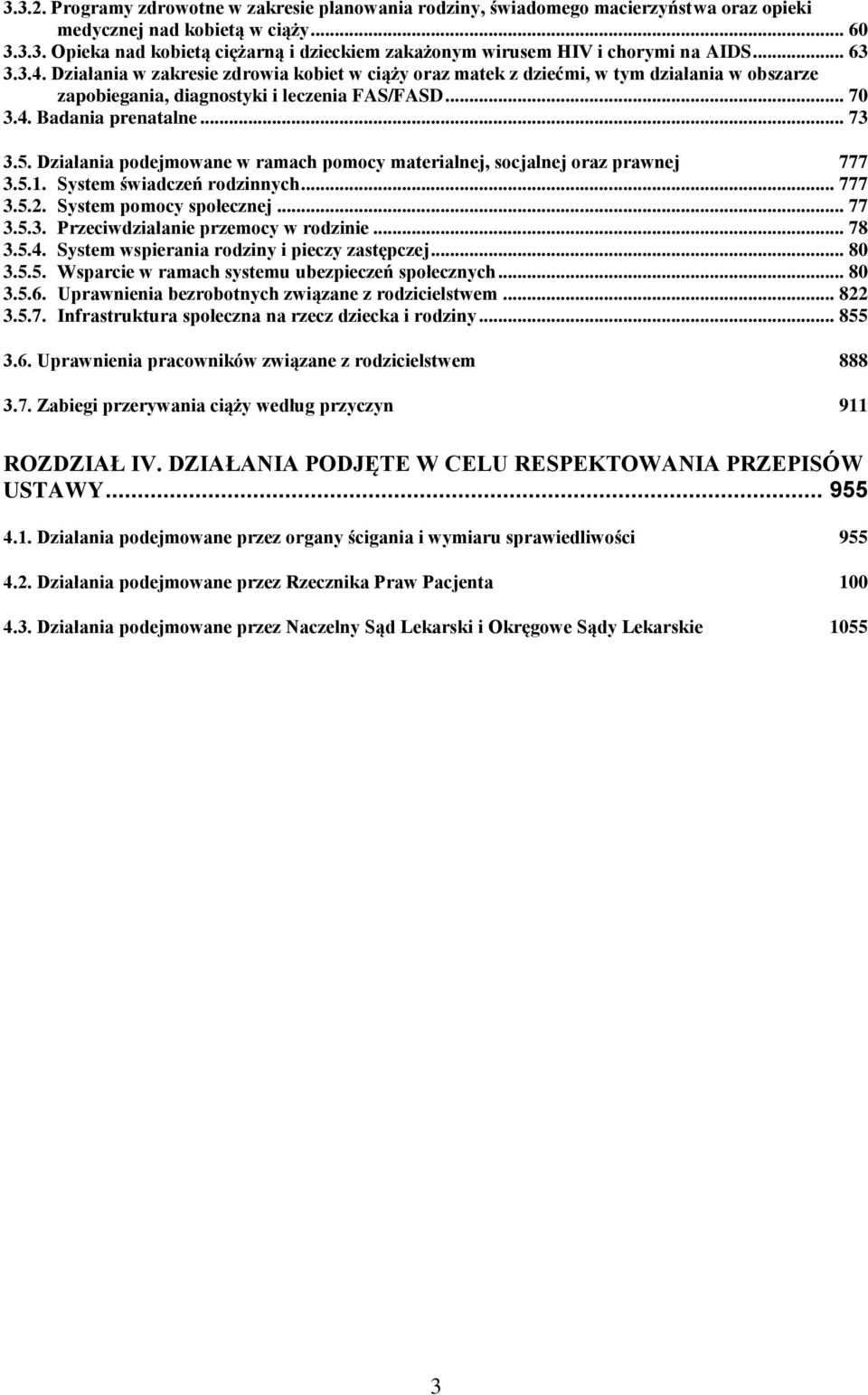 Działania podejmowane w ramach pomocy materialnej, socjalnej oraz prawnej 777 3.5.1. System świadczeń rodzinnych... 777 3.5.2. System pomocy społecznej... 77 3.5.3. Przeciwdziałanie przemocy w rodzinie.