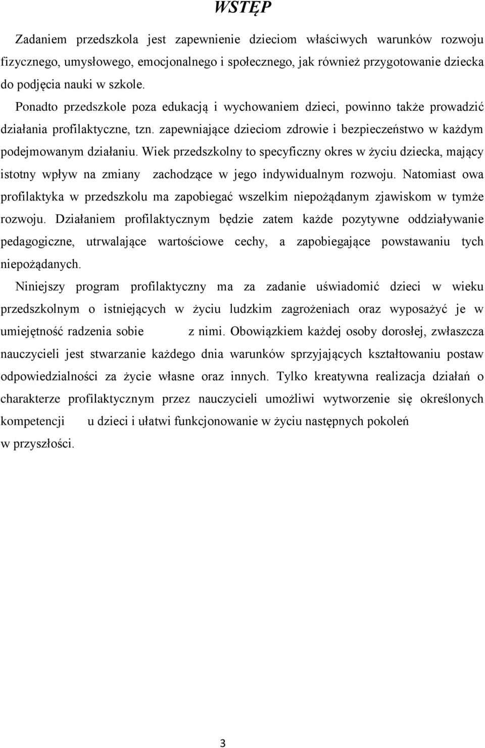 Wiek przedszkolny to specyficzny okres w życiu dziecka, mający istotny wpływ na zmiany zachodzące w jego indywidualnym rozwoju.