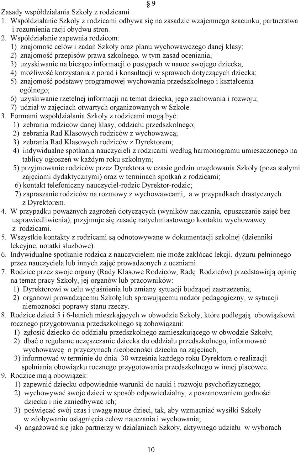 o postpach w nauce swojego dziecka; 4) moliwo korzystania z porad i konsultacji w sprawach dotyczcych dziecka; 5) znajomo podstawy programowej wychowania przedszkolnego i kształcenia ogólnego; 6)