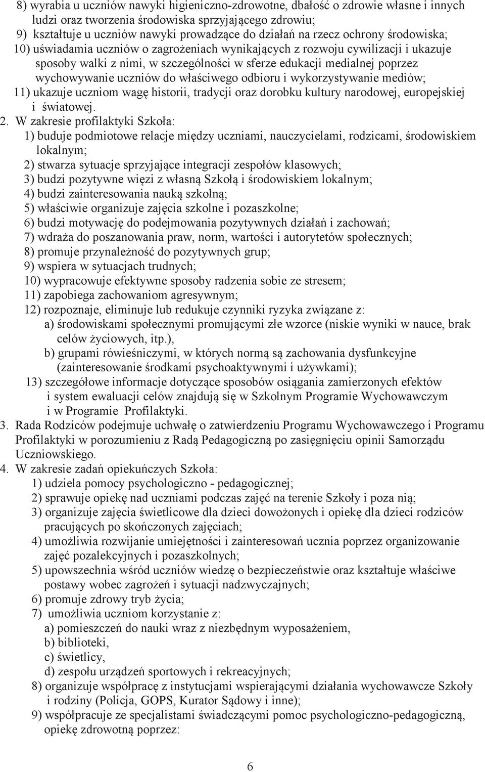 właciwego odbioru i wykorzystywanie mediów; 11) ukazuje uczniom wag historii, tradycji oraz dorobku kultury narodowej, europejskiej i wiatowej. 2.