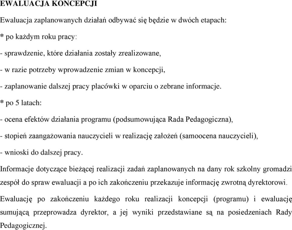 * po 5 latach: - ocena efektów działania programu (podsumowująca Rada Pedagogiczna), - stopień zaangażowania nauczycieli w realizację założeń (samoocena nauczycieli), - wnioski do dalszej pracy.