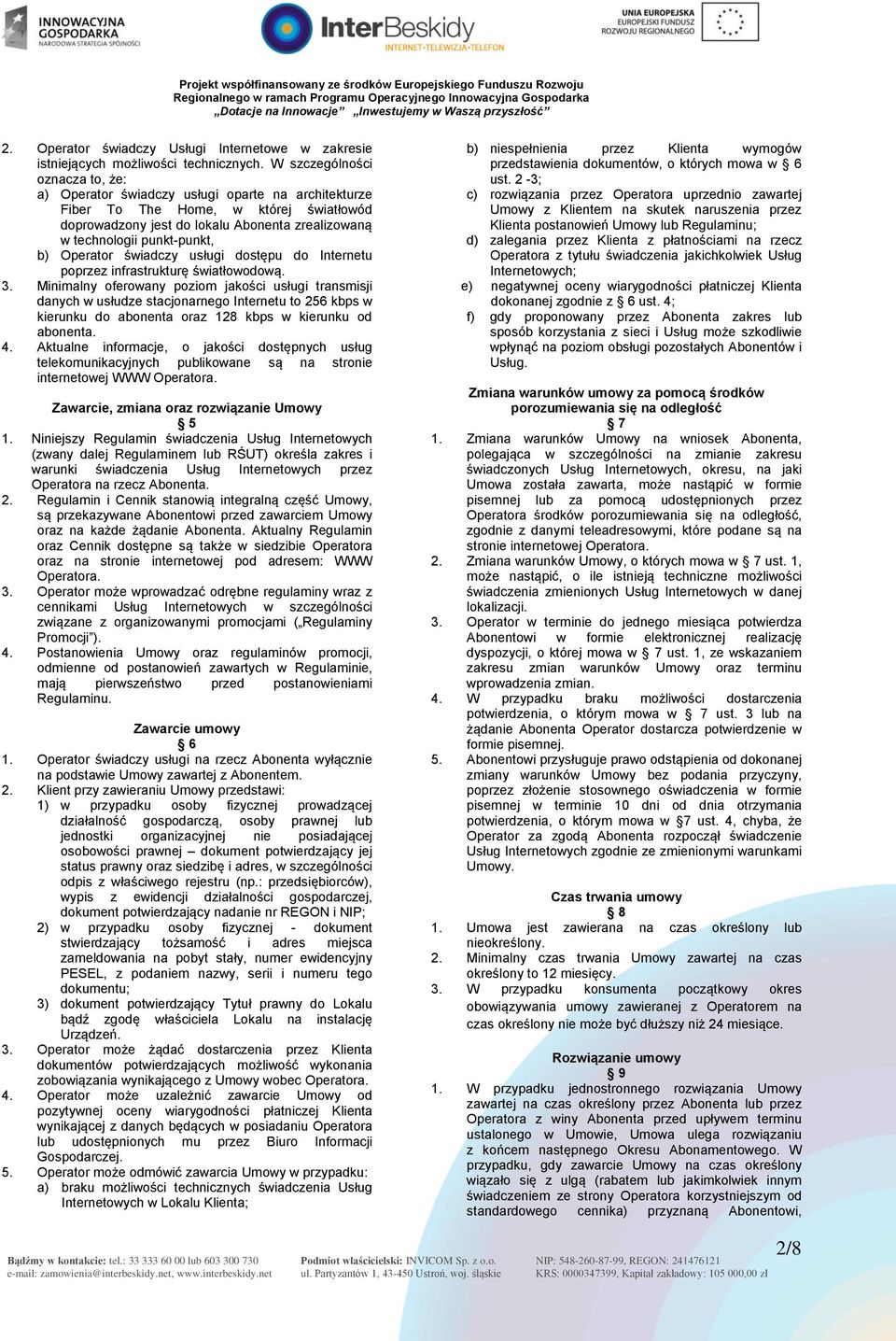 b) Operator świadczy usługi dostępu do Internetu poprzez infrastrukturę światłowodową. 3.