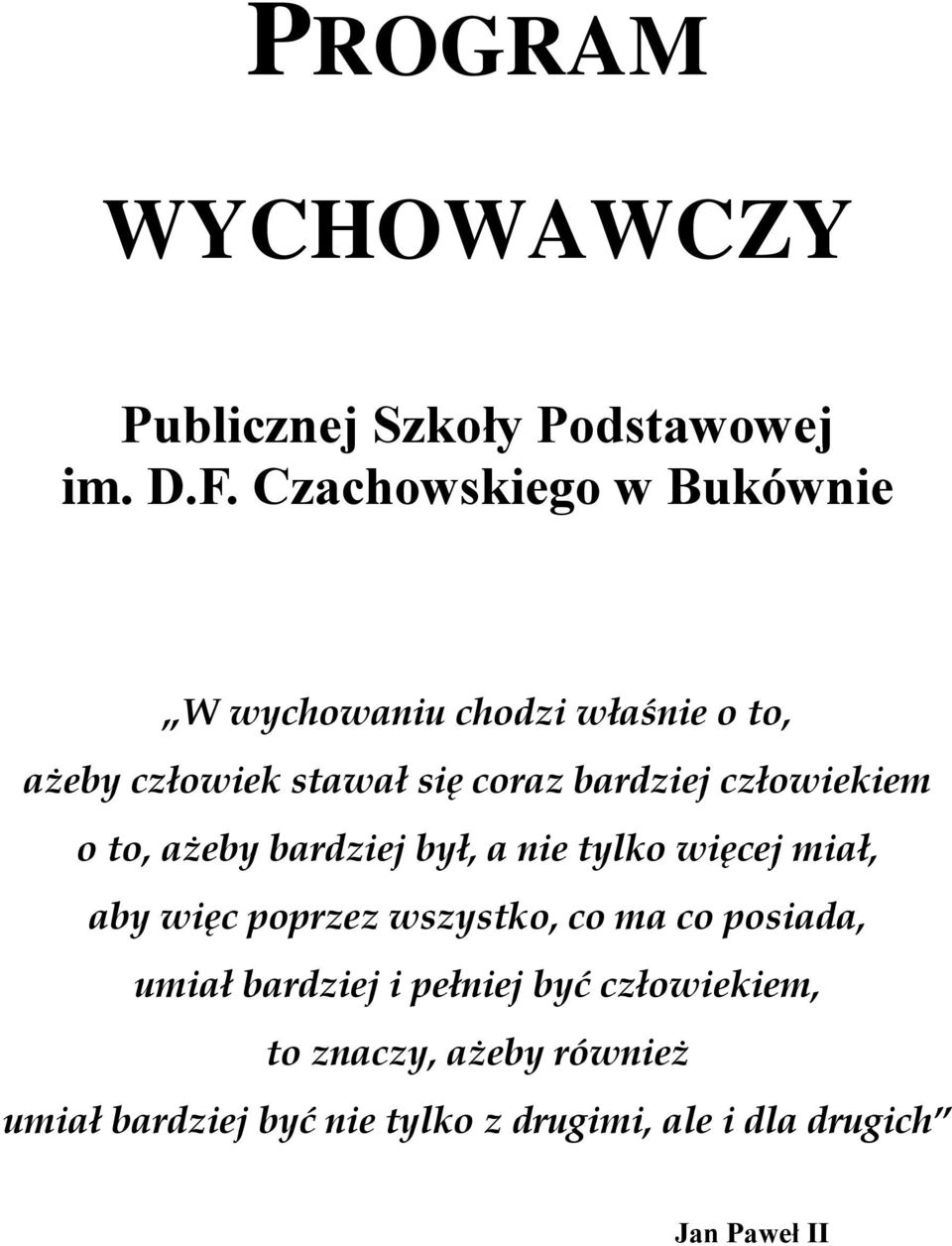 człowiekiem o to, ażeby bardziej był, a nie tylko więcej miał, aby więc poprzez wszystko, co ma co