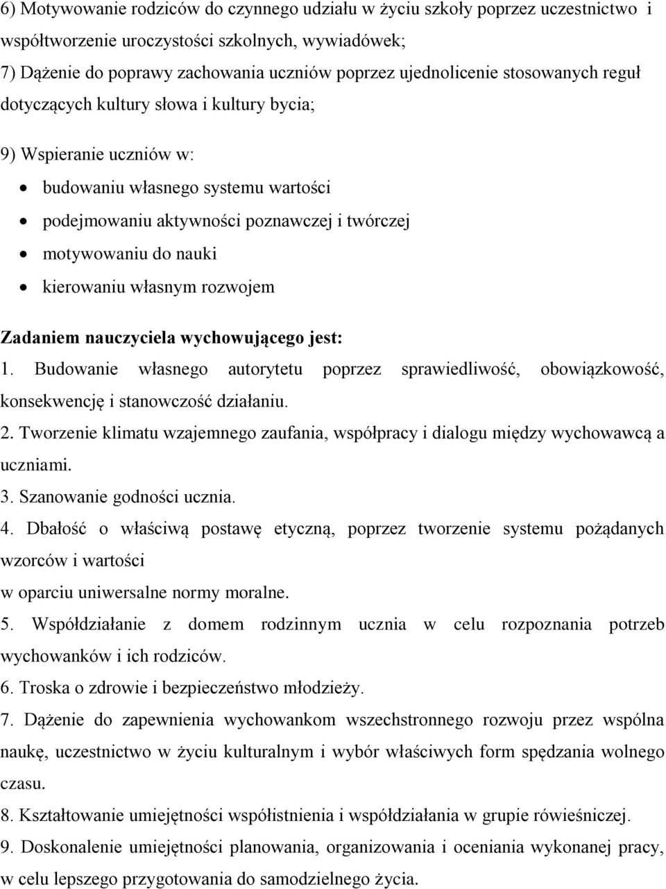 własnym rozwojem Zadaniem nauczyciela wychowującego jest: 1. Budowanie własnego autorytetu poprzez sprawiedliwość, obowiązkowość, konsekwencję i stanowczość działaniu. 2.