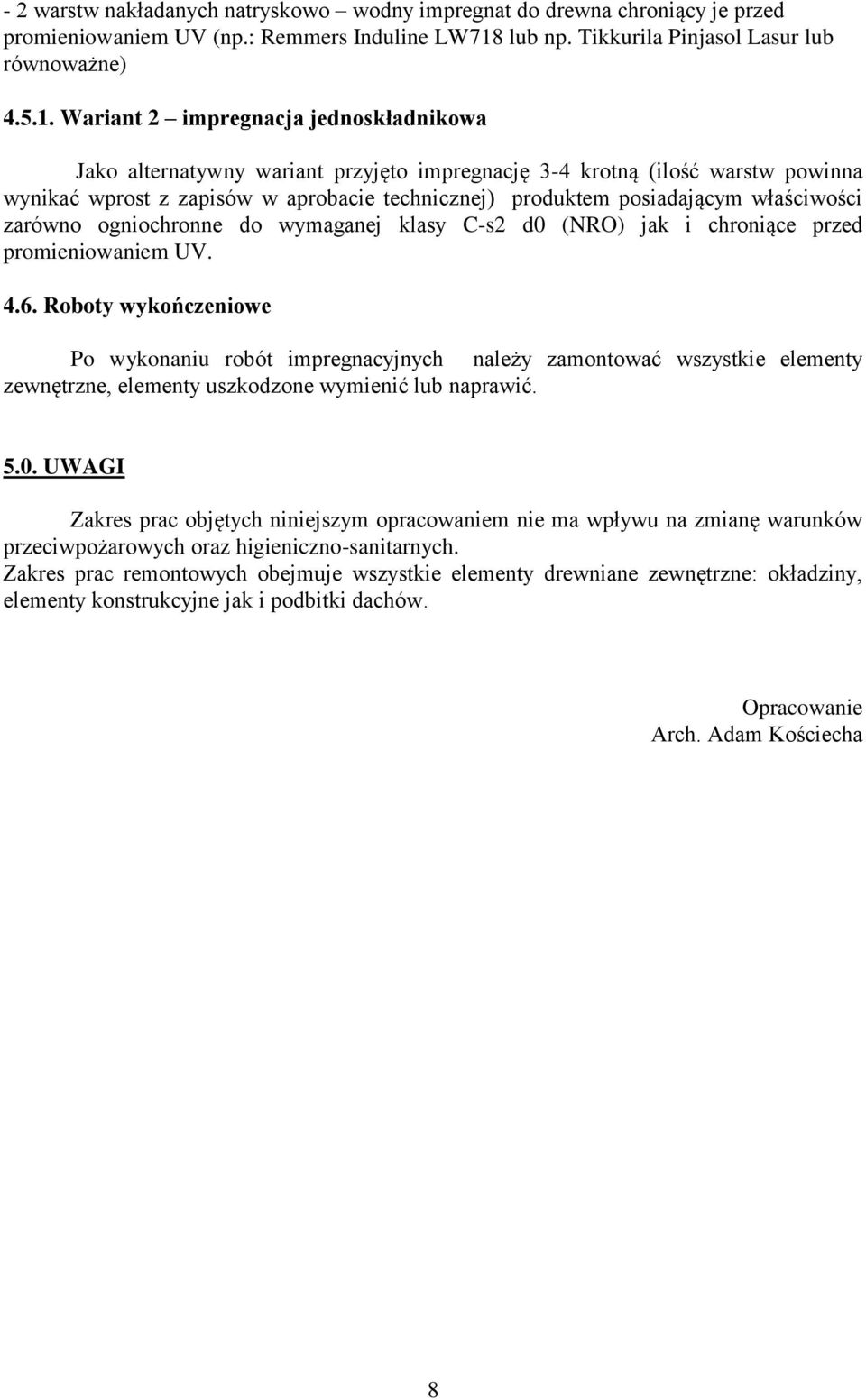 Wariant 2 impregnacja jednoskładnikowa Jako alternatywny wariant przyjęto impregnację 3-4 krotną (ilość warstw powinna wynikać wprost z zapisów w aprobacie technicznej) produktem posiadającym