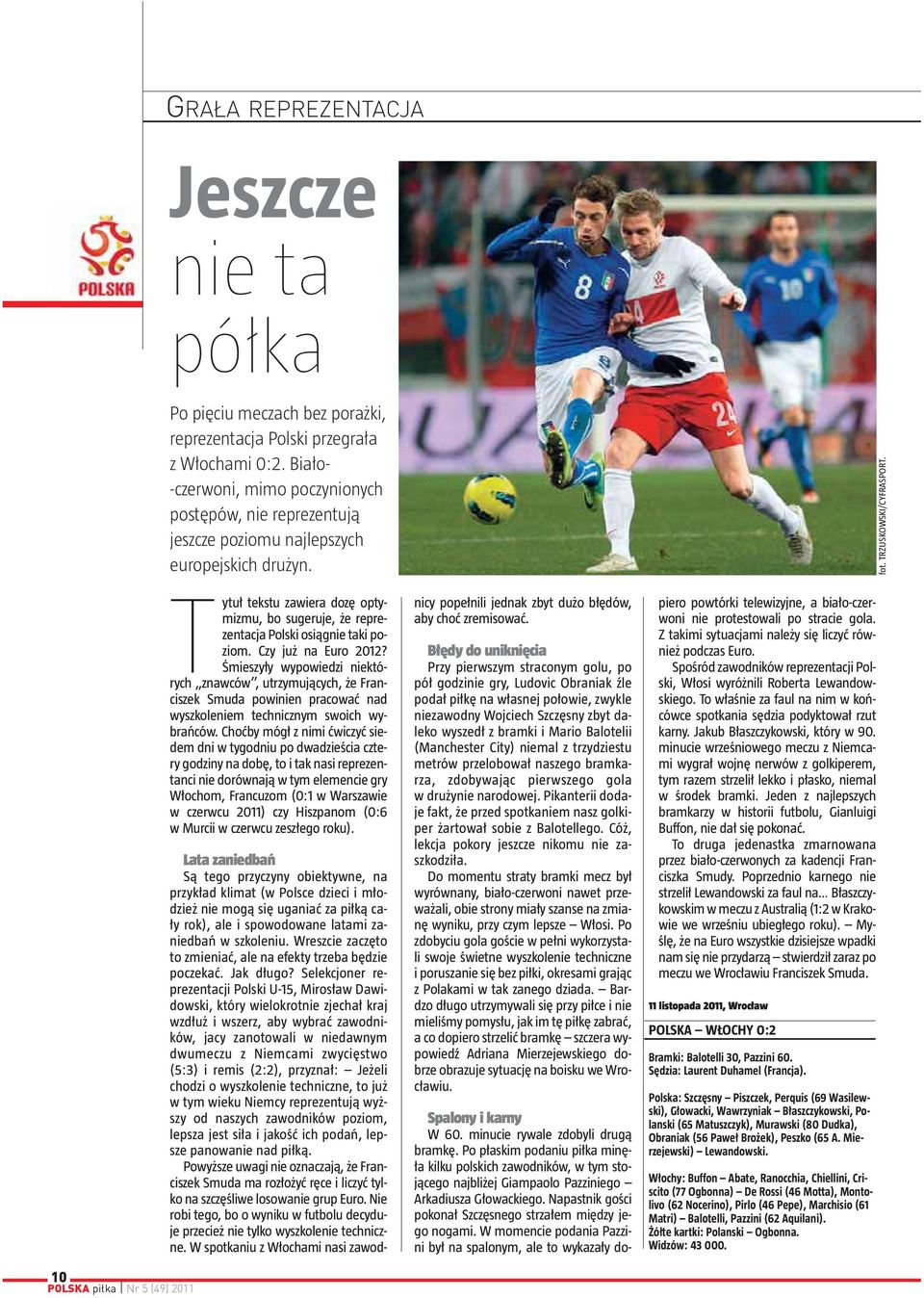 Tytuł tekstu zawiera dozę optymizmu, bo sugeruje, że reprezentacja Polski osiągnie taki poziom. Czy już na Euro 2012?
