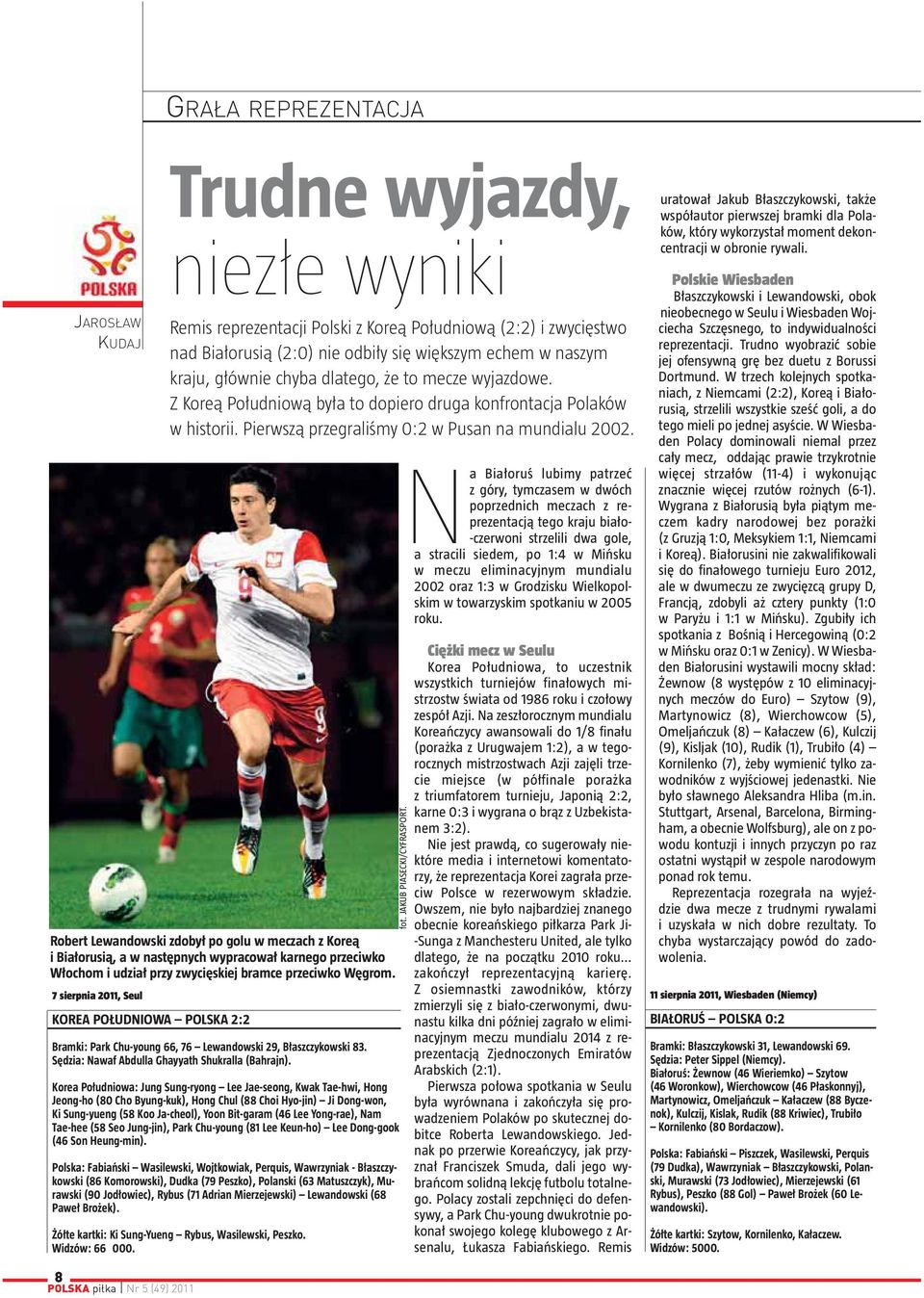 Robert Lewandowski zdobył po golu w meczach z Koreą i Białorusią, a w następnych wypracował karnego przeciwko Włochom i udział przy zwycięskiej bramce przeciwko Węgrom.