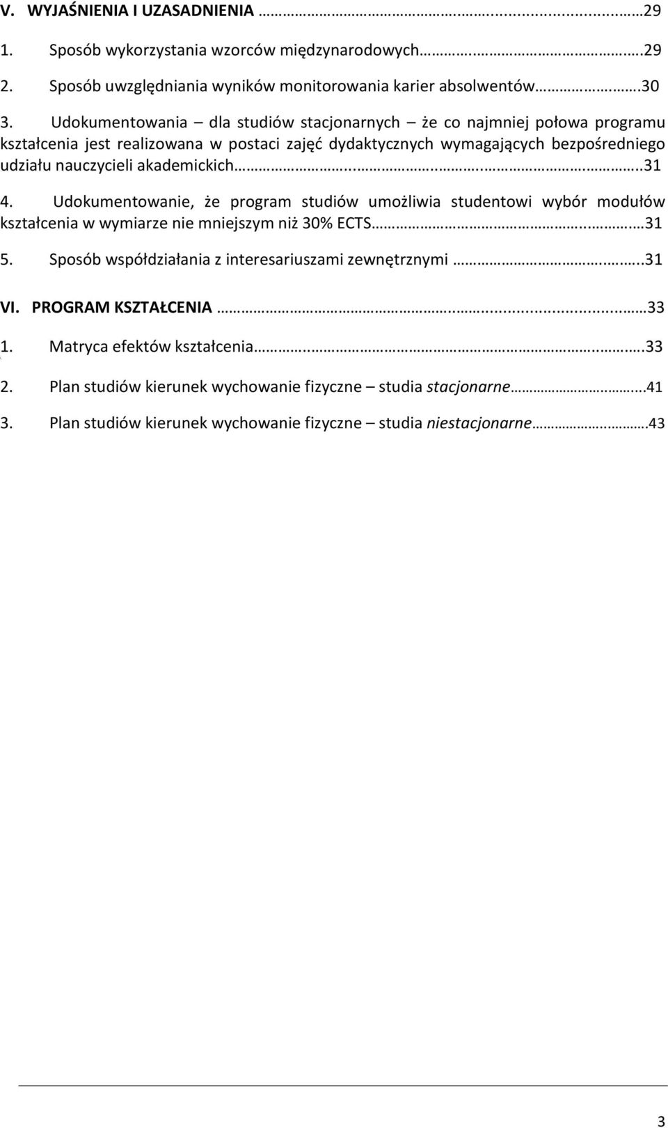 .........31 4. Udokumentowanie, że program studiów umożliwia studentowi wybór modułów kształcenia w wymiarze nie mniejszym niż 30% ECTS.... 31 5.