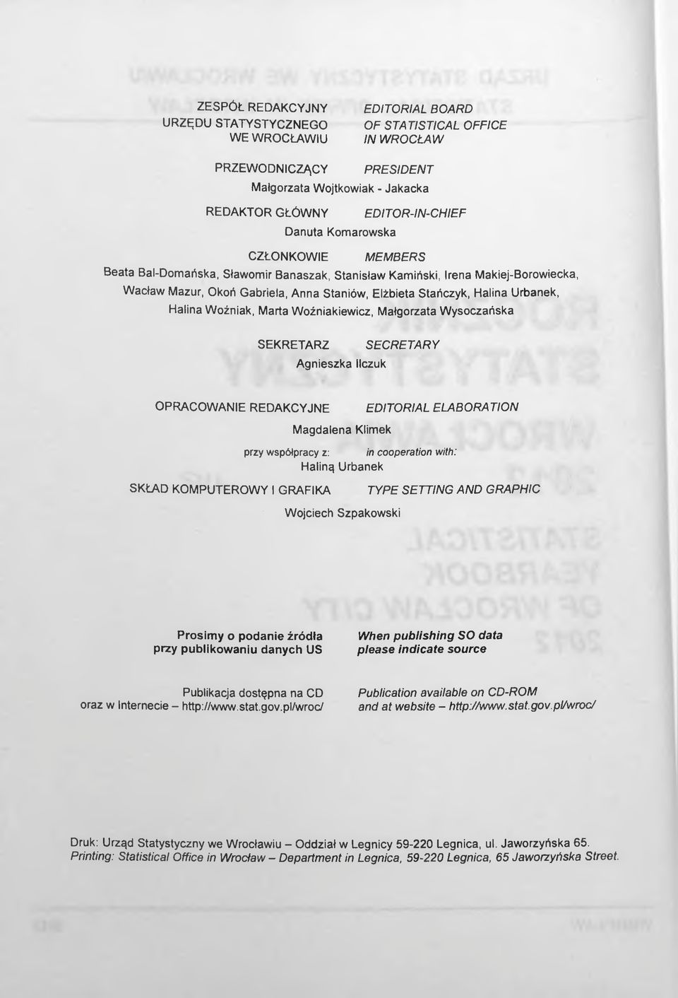 Halina Woźniak, Marta Woźniakiewicz, Małgorzata Wysoczańska SEKRETARZ Agnieszka llczuk SECRETARY OPRACOWANIE REDAKCYJNE EDITORIAL ELABORATION przy współpracy z: Magdalena Klimek in cooperation with:
